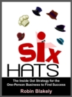 Six Hats: The Inside Out Strategy for the One-Person Business to Find Success - eBook