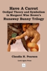 Have a Carrot: Oedipal Theory and Symbolism in Margaret Wise Brown's Runaway Bunny Trilogy - eBook