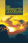 No Reason for Goodbyes : Messages from Beyond Life - eBook