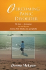 Overcoming Panic Disorder : My Story-My Journey into and Beyond Anxiety, Panic Attacks, and Agoraphobia - eBook