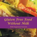 Gluten-Free Food Without Milk : Including Vegetarian Variants - eBook