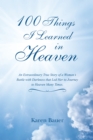 100 Things I Learned in Heaven : An Extraordinary True Story of a Woman'S Battle with Darkness That Led Her to Journey to Heaven Many Times. - eBook