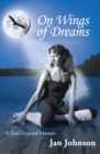 On Wings of Dreams : A Soul-Inspired Memoir - eBook