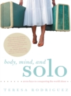 Body, Mind, and Solo : Seven Keys to Conquering the World Alone - eBook