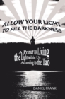 Allow Your Light to Fill the Darkness : A Primer to Living the Light Within Us According to the Tao - eBook