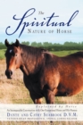 The Spiritual Nature of Horse Explained by Horse : An Incomparable Conversation Between One Exceptional Horse and His Human - eBook