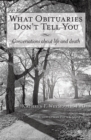What Obituaries Don'T Tell You : Conversations About Life and Death - eBook