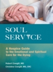 Soul Service : A Hospice Guide to the Emotional and Spiritual Care for the Dying - eBook