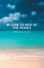 Be Sure to Pick up the Pearls : Reflections on Life - eBook