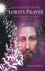 The Mystery of the Lord'S Prayer : Do You Know What Your Mission in This Life Is? - eBook