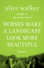 Horses Make a Landscape Look More Beautiful : Poems - eBook
