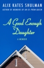 A Good Enough Daughter : A Memoir - eBook