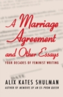 A Marriage Agreement and Other Essays : Four Decades of Feminist Writing - eBook