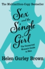 Sex and the Single Girl : The Unmarried Woman's Guide to Men - eBook