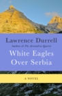 White Eagles Over Serbia : A Novel - eBook