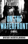 On the Waterfront : A Novel - eBook