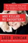 Who Killed My Daughter? : The Startling True Story of a Mother's Search for Her Daughter's Murderer - eBook