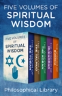Five Volumes of Spiritual Wisdom : The Wisdom of the Torah, The Wisdom of the Talmud, The Wisdom of the Koran, The Wisdom of Muhammad, and The Wisdom of Buddha - eBook