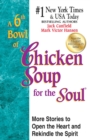 A 6th Bowl of Chicken Soup for the Soul : More Stories to Open the Heart and Rekindle the Spirit - eBook