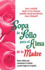 Sopa de Pollo para el Alma de la Madre : Nuevo relatos que conmueven el corazon y ponen fuego en el espiritu - eBook