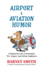 Airport & Aviation Humor : A Humorous Look at Passengers, Tsa, Airport, and Airline Employees - eBook