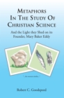 Metaphors in the Study of Christian Science : And the Light They Shed on Its Founder, Mary Baker Eddy - eBook