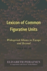 Lexicon of Common Figurative Units : Widespread Idioms in Europe and Beyond. Volume II - eBook