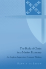 The Body of Christ in a Market Economy : An Anglican Inquiry into Economic Thinking - eBook