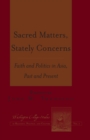 Sacred Matters, Stately Concerns : Faith and Politics in Asia, Past and Present - eBook
