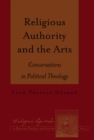Religious Authority and the Arts : Conversations in Political Theology - eBook