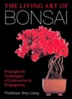 The Living Art of Bonsai : Principles & Techniques of Cultivation & Propagation - Book