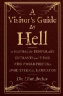 A Visitor's Guide to Hell : A Manual for Temporary Entrants and Those Who Would Prefer to Avoid Eternal Damnation - Book