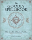 The Goodly Spellbook : Olde Spells for Modern Problems - Book