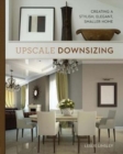 Upscale Downsizing : Creating a Stylish, Elegant, Smaller Home - Book