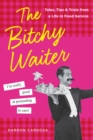 The Bitchy Waiter : Tales, Tips & Trials from a Life in Food Service - eBook