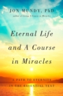 Eternal Life and A Course in Miracles : A Path to Eternity in the Essential Text - eBook