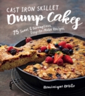 Cast Iron Skillet Dump Cakes : 75 Sweet & Scrumptious Easy-to-Make Recipes - eBook