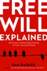 Free Will Explained : How the Melody of Science and the Harmony of Philosophy Create a Beautiful Illusion - Book