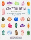 Crystal Reiki : A Handbook for Healing Mind, Body, and Soul - Book