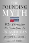The Founding Myth : Why Christian Nationalism Is Un-American - eBook