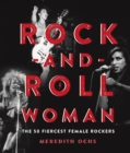 Rock-and-Roll Woman : The 50 Fiercest Female Rockers - eBook