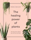 The Healing Power of Plants : The Hero Houseplants That Will Love You Back - eBook