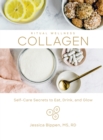 Collagen : Self-Care Secrets to Eat, Drink, and Glow - eBook