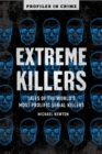 Extreme Killers : Tales of the World's Most Prolific Serial Killers - Book