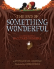 The End of Something Wonderful : A Practical Guide to a Backyard Funeral - eBook