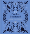 Psychic Spellcraft : A Modern-Day Wiccapedia of Divination & Intuition Rituals - eBook