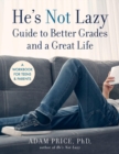 He’s Not Lazy Guide to Better Grades and a Great Life : A Step-by-Step Guide to Doing Better in School - Book