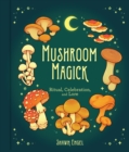 Mushroom Magick : Ritual, Celebration, and Lore - eBook