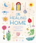 The Healing Home : A Room-by-Room Guide to Positive Vibes - Book