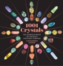 1001 Crystals : The Complete Book of Crystals for Every Purpose - Book